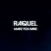Raquel - Make You Mine