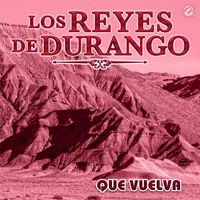 Los Reyes De Durango - Que Vuelva