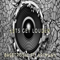 Basetronic - Let's Get Louder (feat. Arimann)