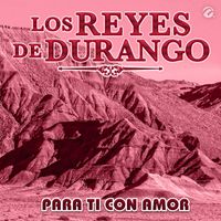 Los Reyes De Durango - Para Ti Con Amor