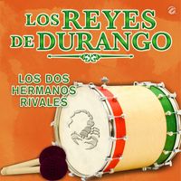 Los Reyes De Durango - Los Dos Hermanos Rivales