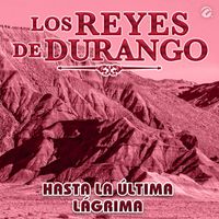 Los Reyes De Durango - Hasta La Última Lágrima