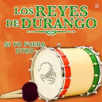 Los Reyes De Durango - Si Yo Fuera Otro