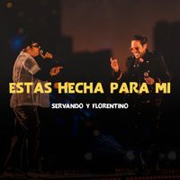 Servando & Florentino - Estas Hecha Para Mi (Live)