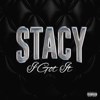 Stacy - I Got It (Explicit)