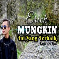 Erick - Mungkin Ini Yang Terbaik