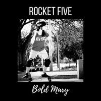 Rocket Five - Bold Mary