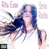 Rita Esse - Scrivo Rischio (Explicit)