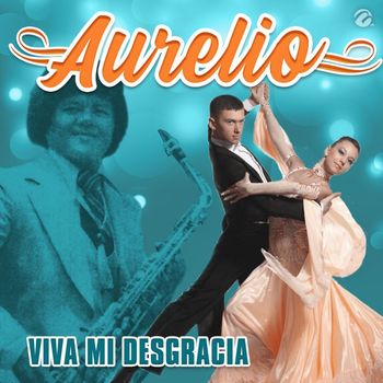 Aurelio - Viva Mi Desgracia