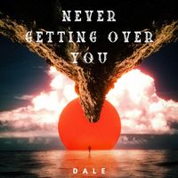 Dale - Never Getting Over You