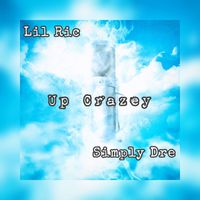 Lil Ric - Up Crazey (feat. Simply Dre) (Explicit)