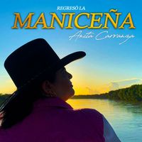 Anita Carranza - Regresó la Maniceña