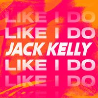 Jack Kelly - Like I Do