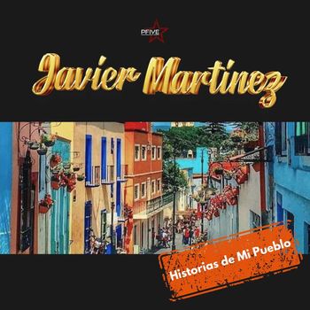 Javier Martinez - Historias de Mi Pueblo