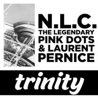 NLC, The Legendary Pink Dots & Laurent Pernice - Trinity