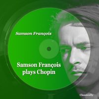 Samson François - Samson François Plays Chopin