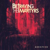 Betraying the Martyrs - GODSPEED