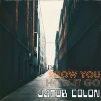 Jacob Colon - Show You How It Go