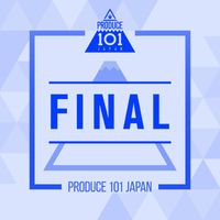 PRODUCE 101 JAPAN - PRODUCE 101 JAPAN : FINAL