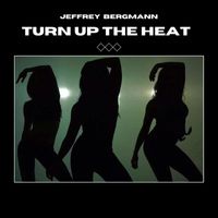 Jeffrey Bergmann - TURN UP THE HEAT
