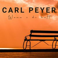 Carl Peyer - Wenn I Di Hätt