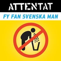 Attentat - Fy fan svenska man