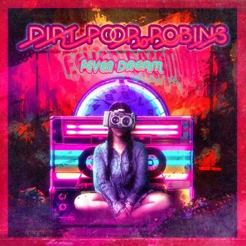 Dirt Poor Robins - Fever Dream