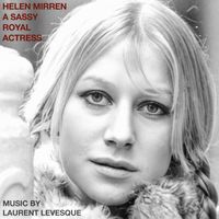 Laurent Levesque - Helen Mirren: A Sassy Royal Actress (Original Soundtrack)