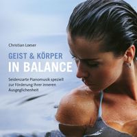Christian Loeser - In Balance (Seidenzarte Pianomusik speziell zur Förderung Ihrer inneren Ausgeglichenheit)
