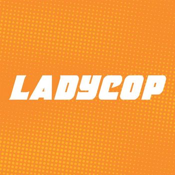Ladycop - To Be Real (Fast/Slow)