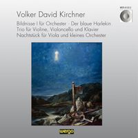 Hessisches Staatsorchester Wiesbaden, Bläser Ensemble Mainz & Kreisler Trio - Kirchner: Bildnisse I / Der blaue Harlekin / Trio / Nachtstück