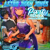 Astro Jiggy Jones - Party (Remix) (Explicit)