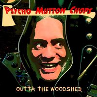 Psycho Mutton Chops - Outta the Woodshed (Explicit)