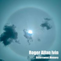 Roger Allan Ivin - Bittersweet Memory