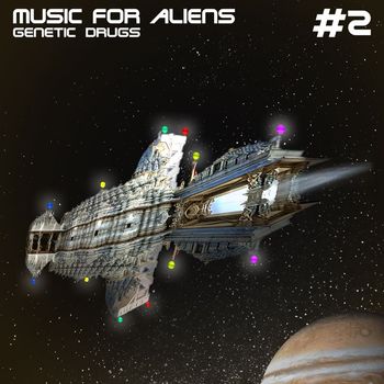 Genetic druGs - Music for Aliens #2