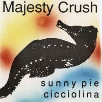 Majesty Crush - Sunny Pie b/w Cicciolina