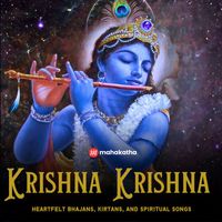 Mahakatha - Krishna Krishna : Heartfelt Bhajans, Kirtans, and Spiritual Songs