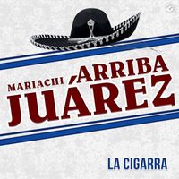 Mariachi Arriba Juárez - La Cigarra