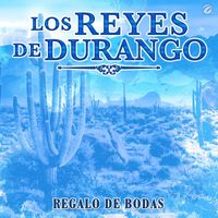 Los Reyes De Durango - Regalo De Bodas