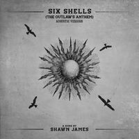Shawn James - Six Shells (The Outlaw's Anthem) (Acoustic)