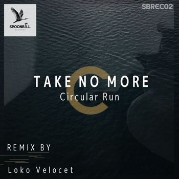 Circular Run - Take No More