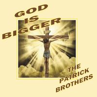 The Patrick Brothers - God Is Bigger