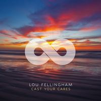Lou Fellingham - Cast Your Cares