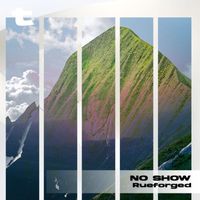 Rueforged - No Show