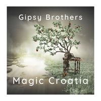 Gipsy Brothers - Magic Croatia