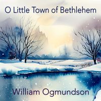 William Ogmundson - O Little Town of Bethlehem