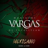 Mariachi Vargas de Tecalitlan - Mexicano Desde La Raiz