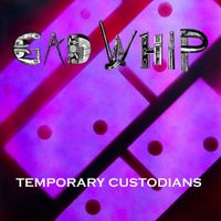 Gad Whip - Temporary Custodians