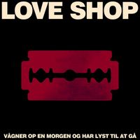Love Shop - Vågner Op En Morgen Og Har Lyst Til At Gå