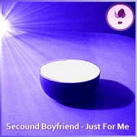 Secound Boyfriend - Just For Me